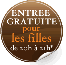 Entr&eacute;e gratuite pour els filles de 20h &agrave; 21h