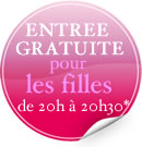 Entrée gratuite pour les filles de 20h à 20h30